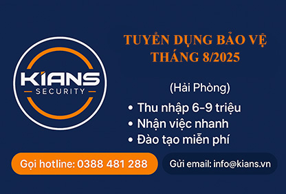 Tuyển dụng Bảo vệ Kians tháng 08/2025 tại Hải Phòng – Lương 6–9 triệu, nhận việc nhanh